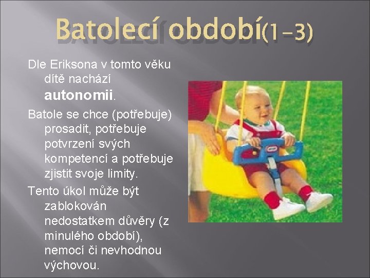 BATOLECÍ OBDOBÍ (1 -3) Dle Eriksona v tomto věku dítě nachází autonomii. Batole se