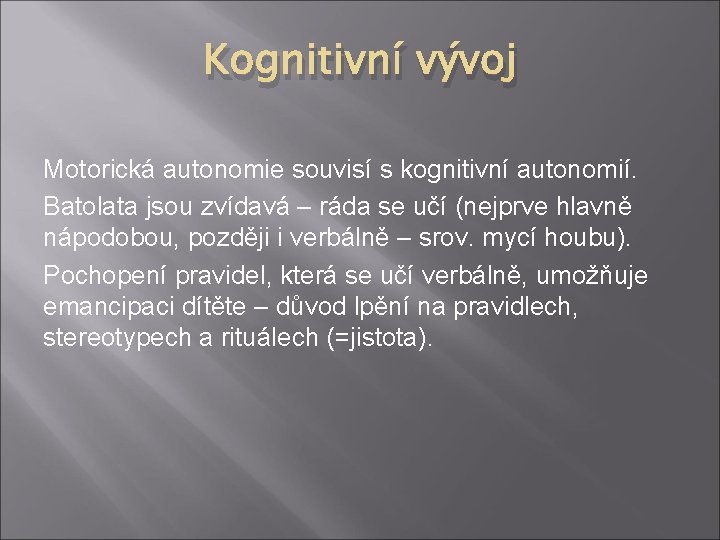 Kognitivní vývoj Motorická autonomie souvisí s kognitivní autonomií. Batolata jsou zvídavá – ráda se