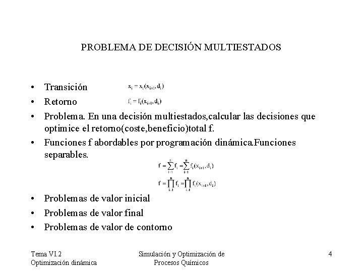 PROBLEMA DE DECISIÓN MULTIESTADOS • Transición • Retorno • Problema. En una decisión multiestados,