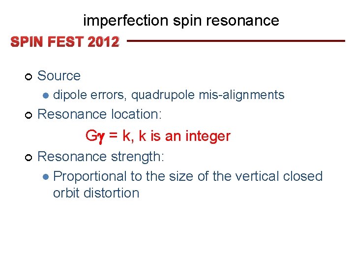 imperfection spin resonance SPIN FEST 2012 ¢ Source l ¢ dipole errors, quadrupole mis-alignments