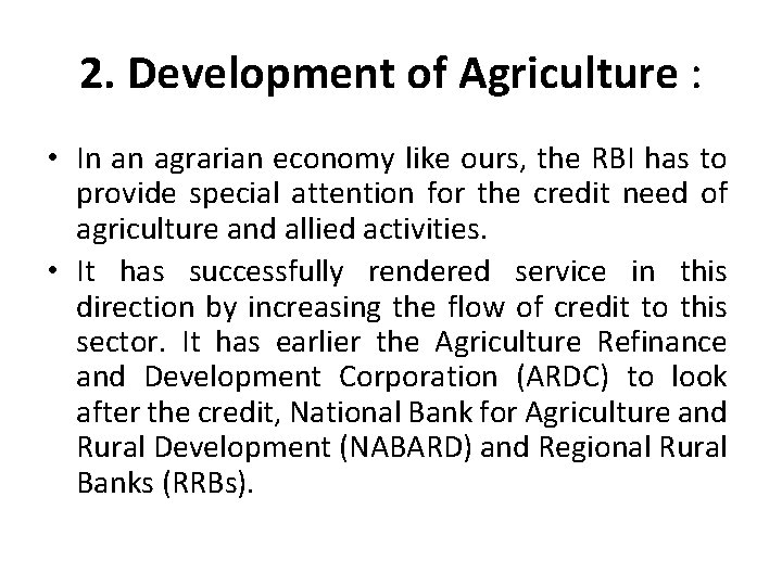 2. Development of Agriculture : • In an agrarian economy like ours, the RBI