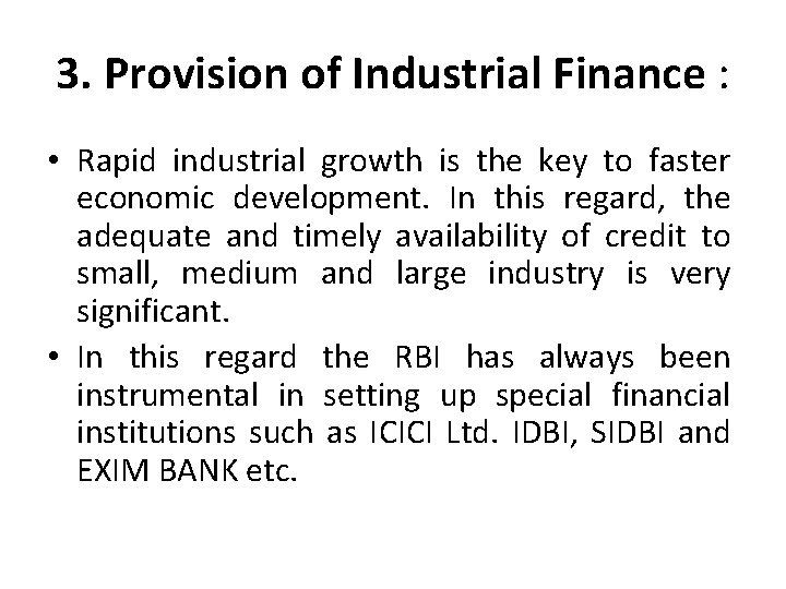 3. Provision of Industrial Finance : • Rapid industrial growth is the key to