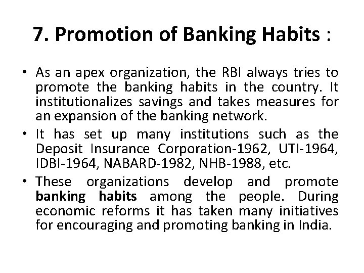 7. Promotion of Banking Habits : • As an apex organization, the RBI always