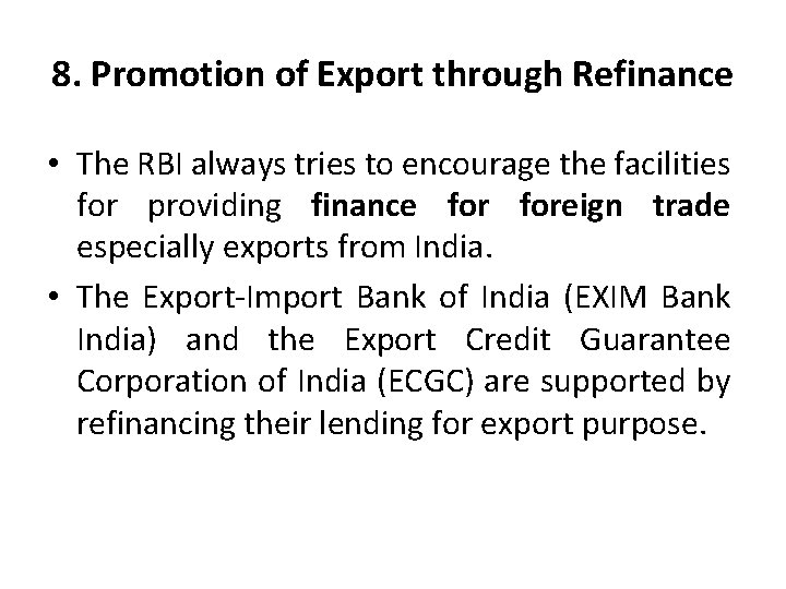 8. Promotion of Export through Refinance • The RBI always tries to encourage the