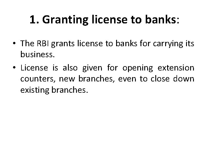 1. Granting license to banks: • The RBI grants license to banks for carrying