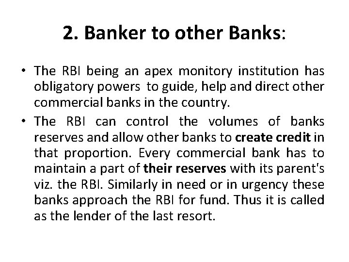 2. Banker to other Banks: • The RBI being an apex monitory institution has