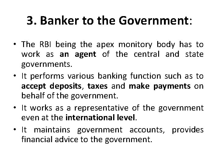 3. Banker to the Government: • The RBI being the apex monitory body has