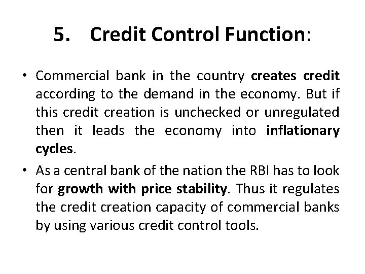 5. Credit Control Function: • Commercial bank in the country creates credit according to