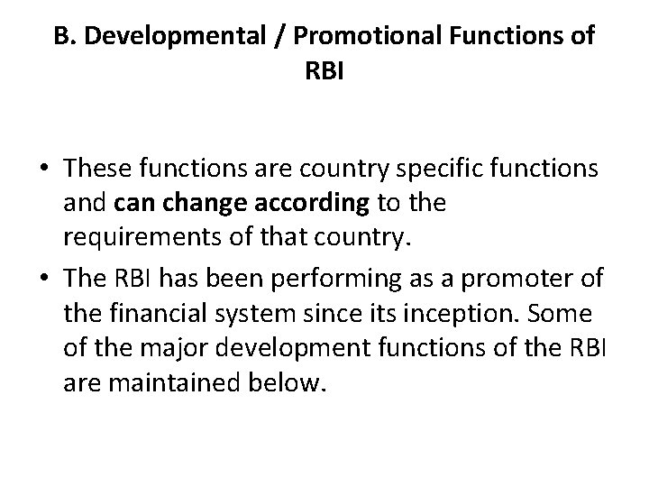 B. Developmental / Promotional Functions of RBI • These functions are country specific functions