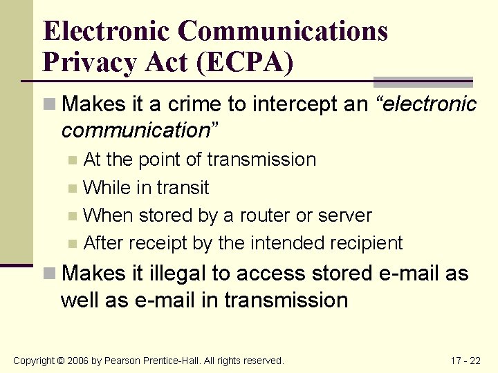 Electronic Communications Privacy Act (ECPA) n Makes it a crime to intercept an “electronic