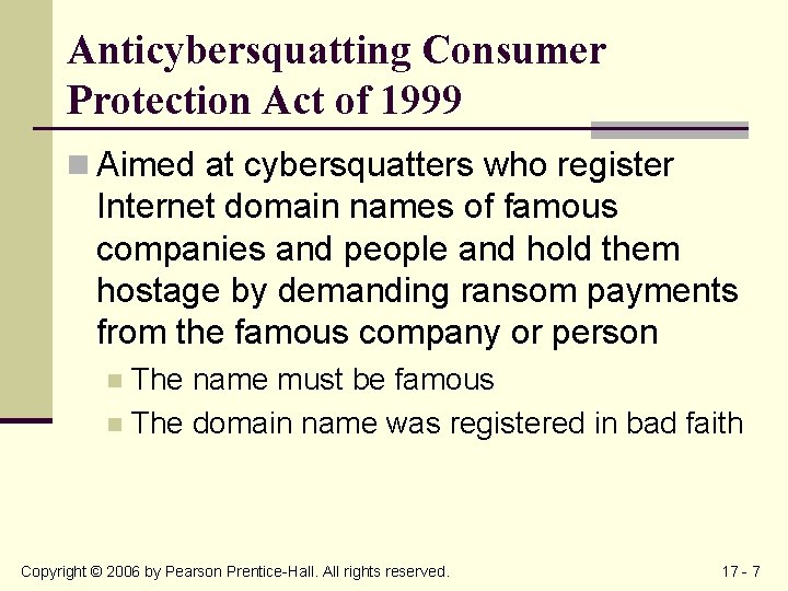 Anticybersquatting Consumer Protection Act of 1999 n Aimed at cybersquatters who register Internet domain