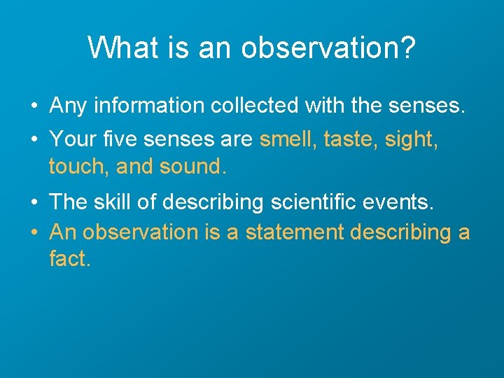 What is an observation? • Any information collected with the senses. • Your five