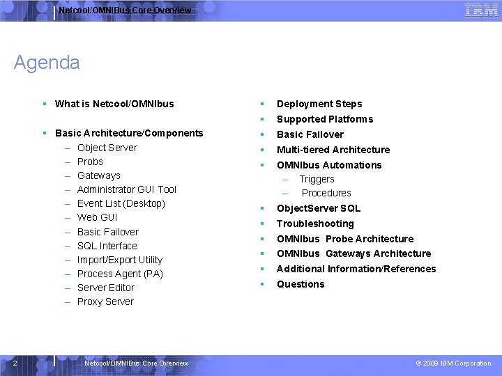 Netcool/OMNIBus Core Overview Agenda § What is Netcool/OMNIbus § Basic Architecture/Components – Object Server