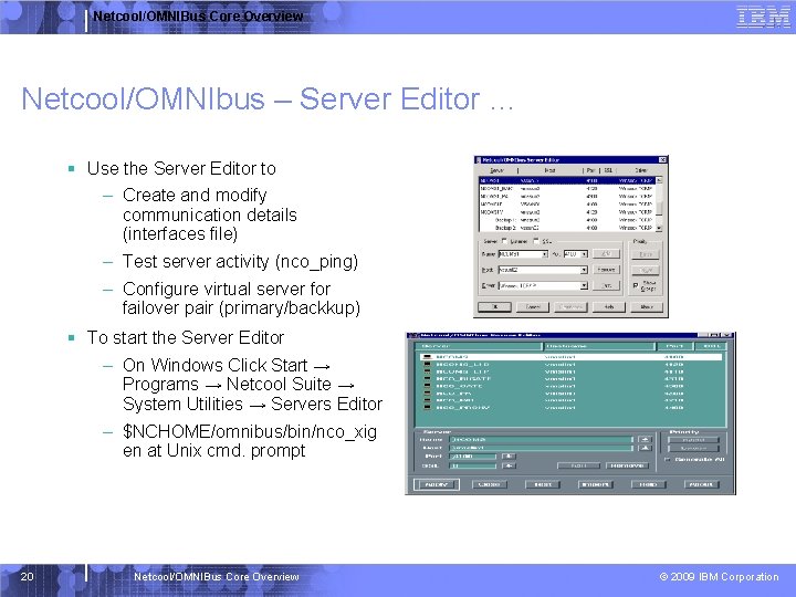 Netcool/OMNIBus Core Overview Netcool/OMNIbus – Server Editor … § Use the Server Editor to