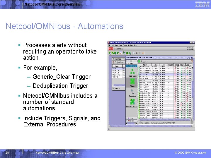 Netcool/OMNIBus Core Overview Netcool/OMNIbus - Automations § Processes alerts without requiring an operator to