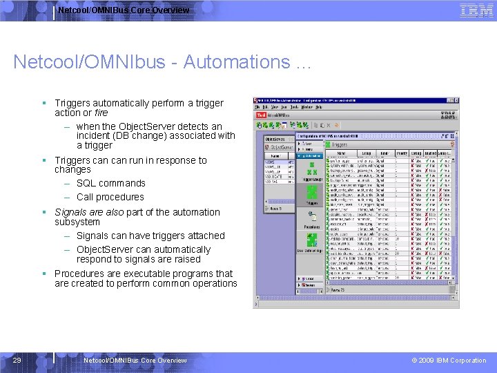 Netcool/OMNIBus Core Overview Netcool/OMNIbus - Automations … § Triggers automatically perform a trigger action