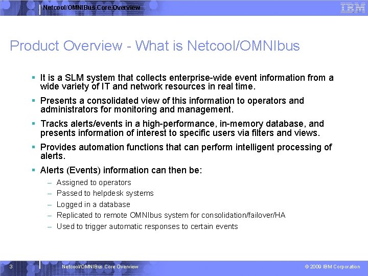 Netcool/OMNIBus Core Overview Product Overview - What is Netcool/OMNIbus § It is a SLM