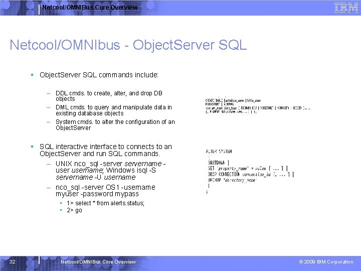 Netcool/OMNIBus Core Overview Netcool/OMNIbus - Object. Server SQL § Object. Server SQL commands include: