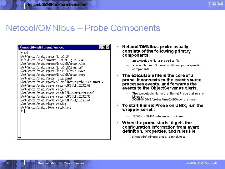 Netcool/OMNIBus Core Overview Netcool/OMNIbus – Probe Components § Netcool/OMNIbus probe usually consists of the
