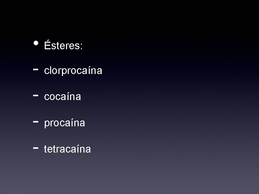  • Ésteres: - clorprocaína - cocaína - procaína - tetracaína 