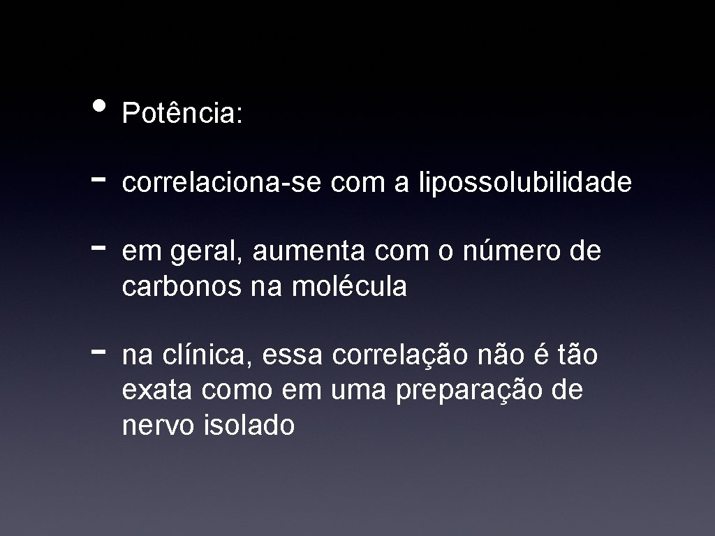  • Potência: - correlaciona-se com a lipossolubilidade - em geral, aumenta com o