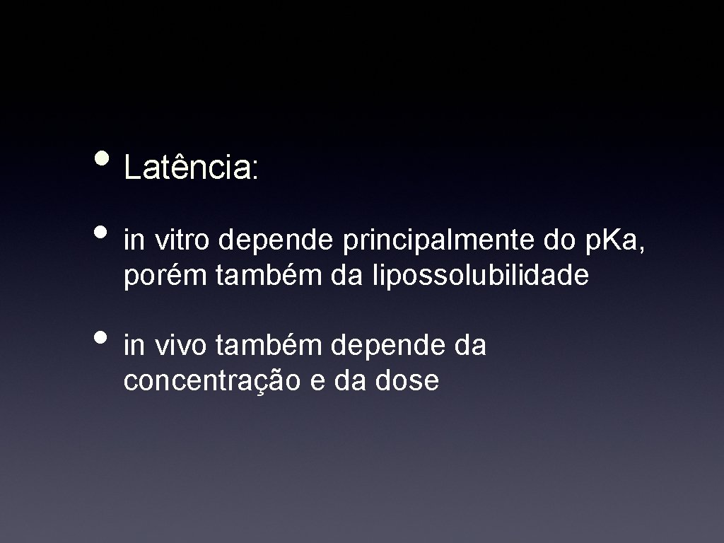  • Latência: • in vitro depende principalmente do p. Ka, porém também da