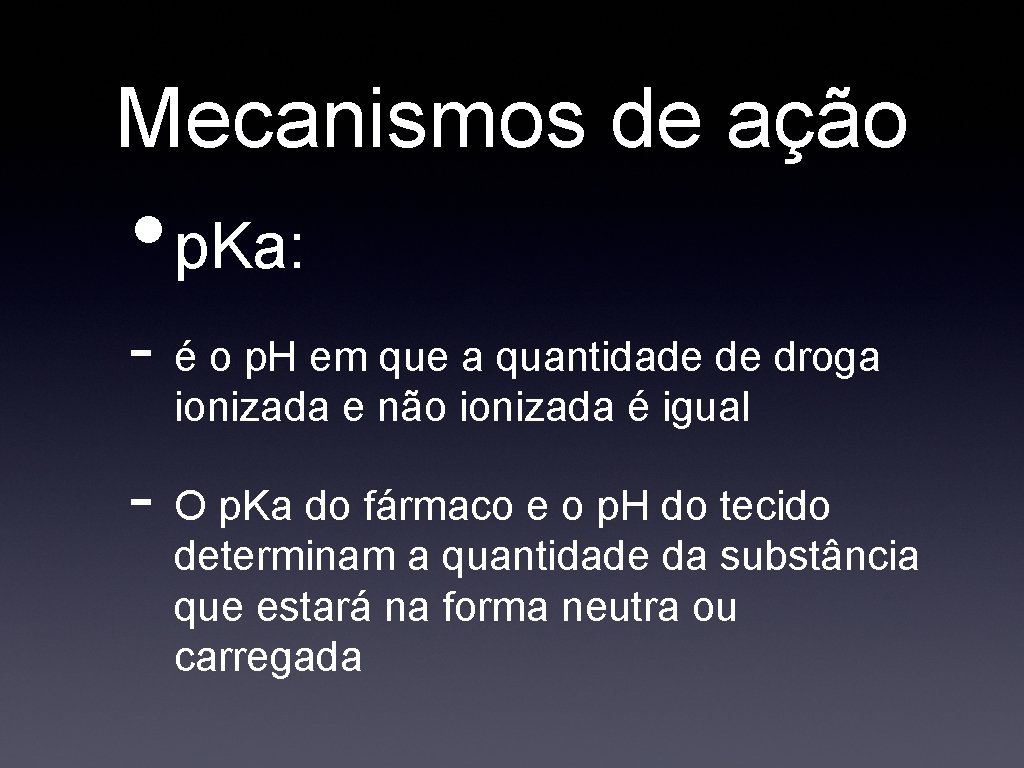 Mecanismos de ação • p. Ka: - é o p. H em que a