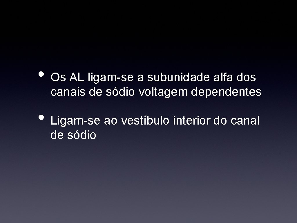  • Os AL ligam-se a subunidade alfa dos canais de sódio voltagem dependentes