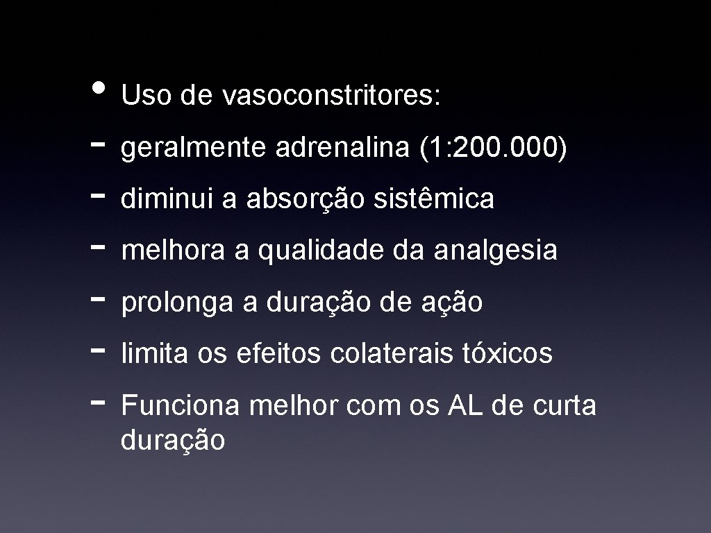  • Uso de vasoconstritores: - geralmente adrenalina (1: 200. 000) - diminui a