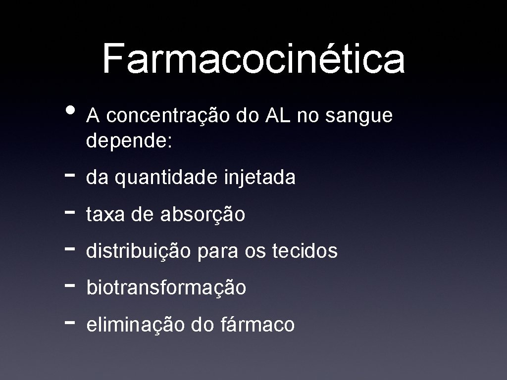 Farmacocinética • A concentração do AL no sangue depende: - da quantidade injetada -