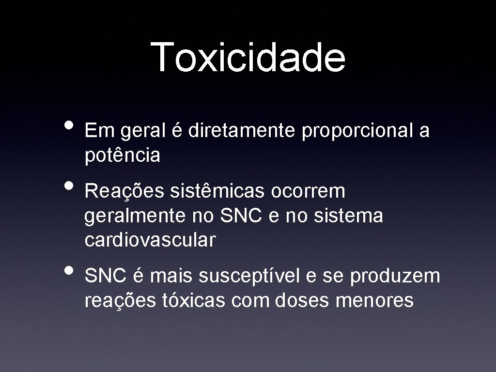 Toxicidade • Em geral é diretamente proporcional a potência • Reações sistêmicas ocorrem geralmente