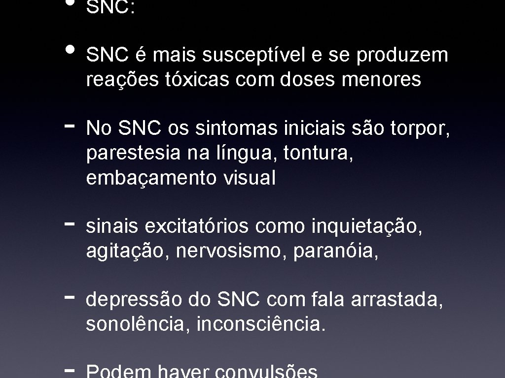  • SNC: • SNC é mais susceptível e se produzem reações tóxicas com