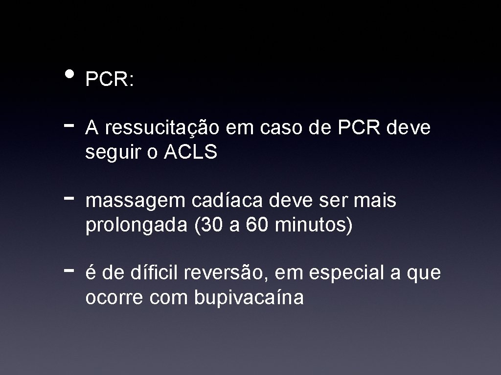  • PCR: - A ressucitação em caso de PCR deve seguir o ACLS