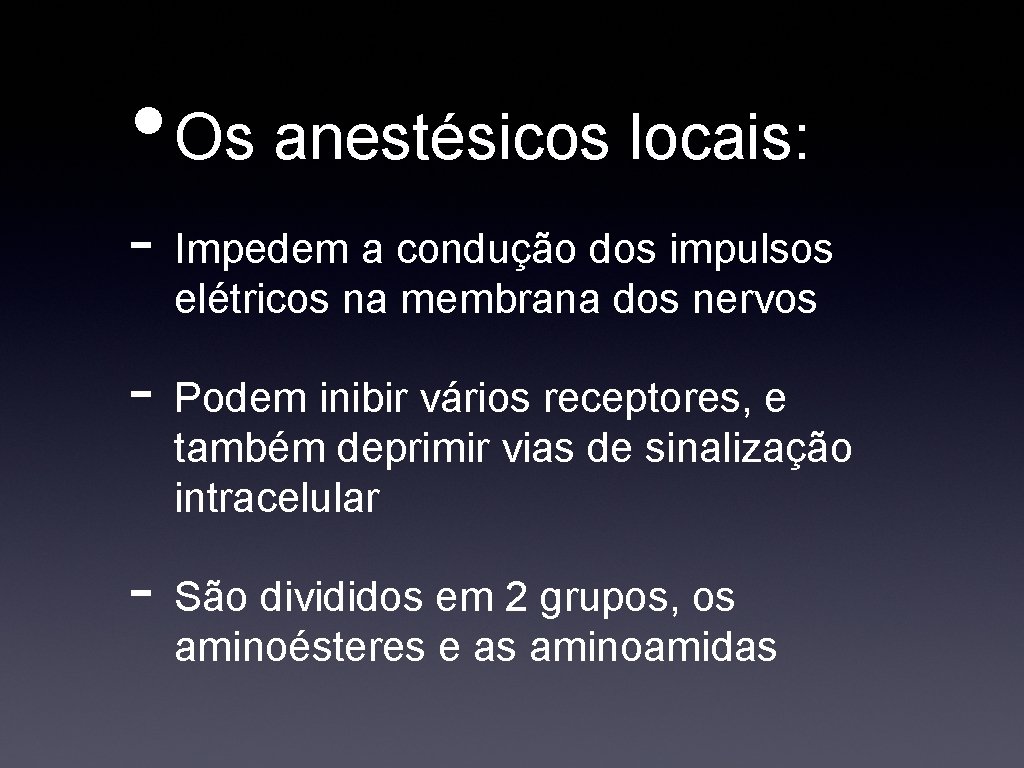  • Os anestésicos locais: - Impedem a condução dos impulsos elétricos na membrana