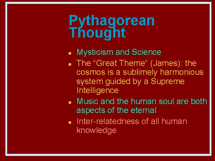 Pythagorean Thought n n Mysticism and Science The “Great Theme” (James): the cosmos is