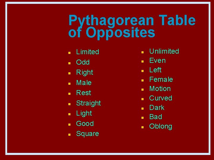 Pythagorean Table of Opposites n n n n n Limited Odd Right Male Rest
