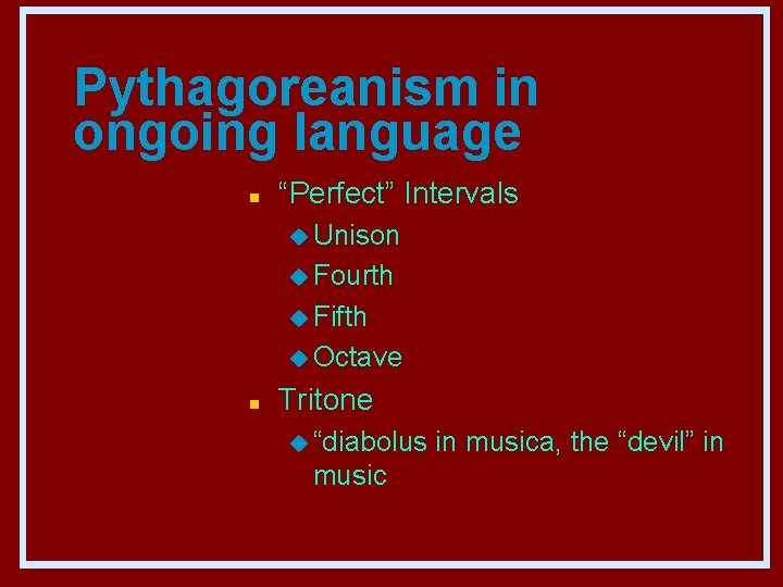 Pythagoreanism in ongoing language n “Perfect” Intervals u Unison u Fourth u Fifth u