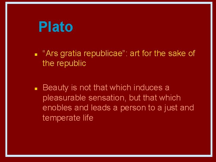 Plato n n “Ars gratia republicae”: art for the sake of the republic Beauty