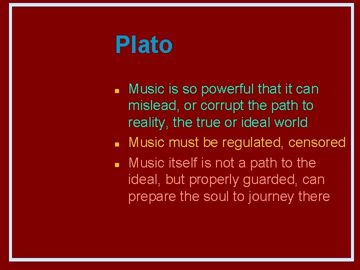 Plato n n n Music is so powerful that it can mislead, or corrupt