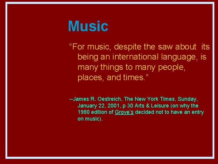 Music “For music, despite the saw about its being an international language, is many