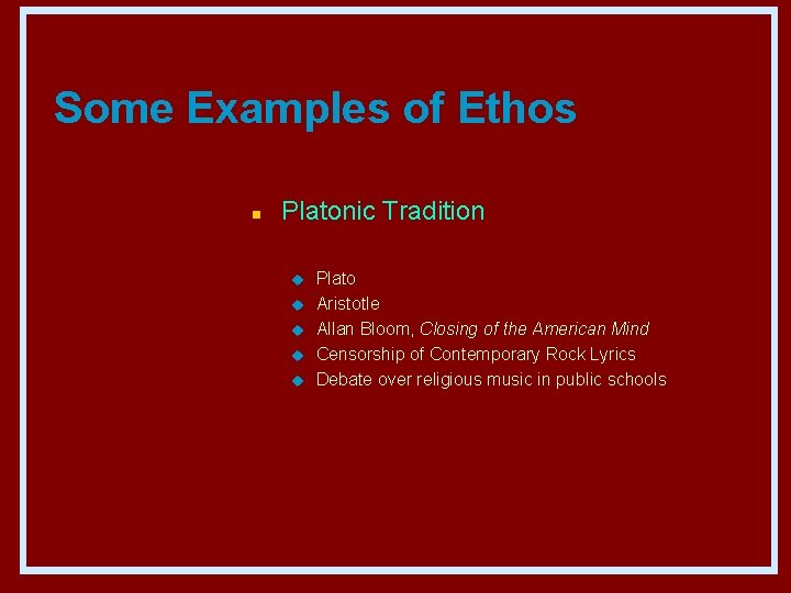 Some Examples of Ethos n Platonic Tradition u u u Plato Aristotle Allan Bloom,