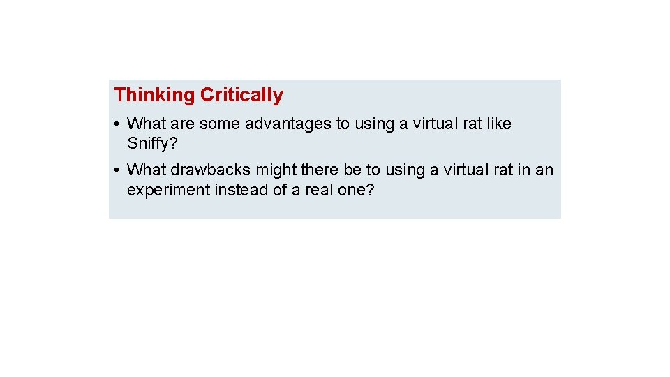 Thinking Critically • What are some advantages to using a virtual rat like Sniffy?