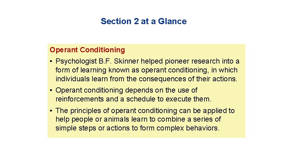 Section 2 at a Glance Operant Conditioning • Psychologist B. F. Skinner helped pioneer
