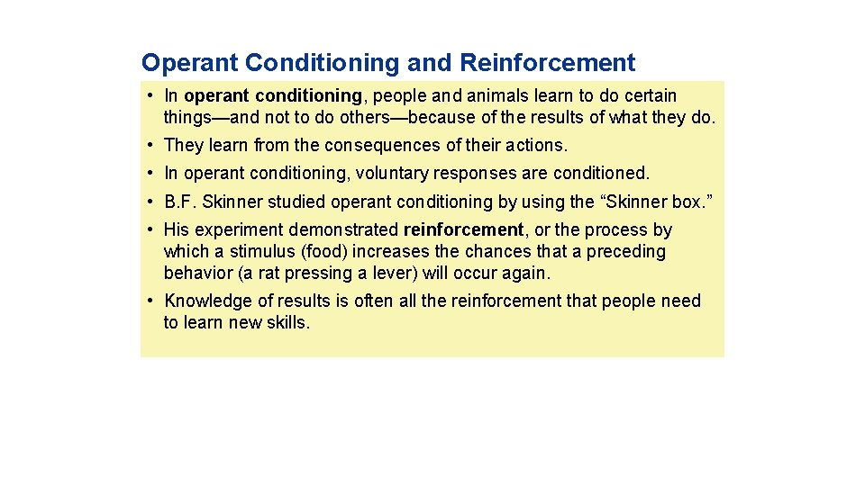 Operant Conditioning and Reinforcement • In operant conditioning, people and animals learn to do