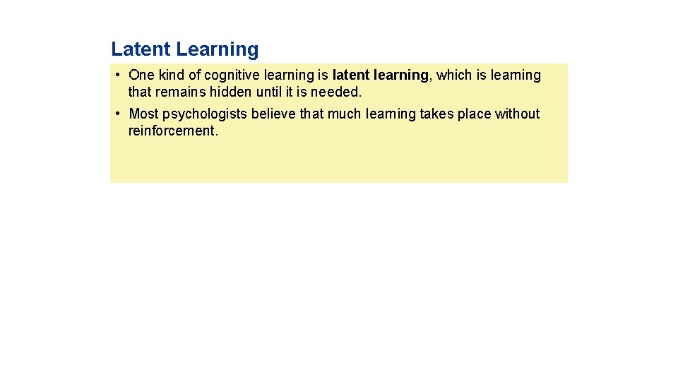 Latent Learning • One kind of cognitive learning is latent learning, which is learning