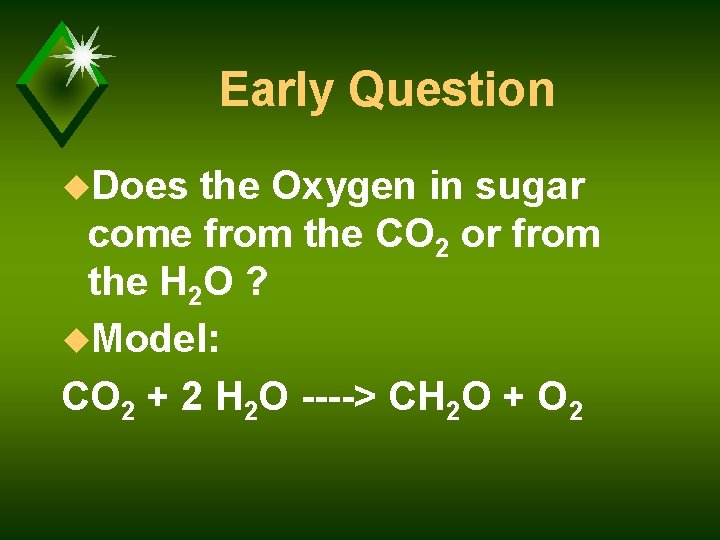 Early Question u. Does the Oxygen in sugar come from the CO 2 or