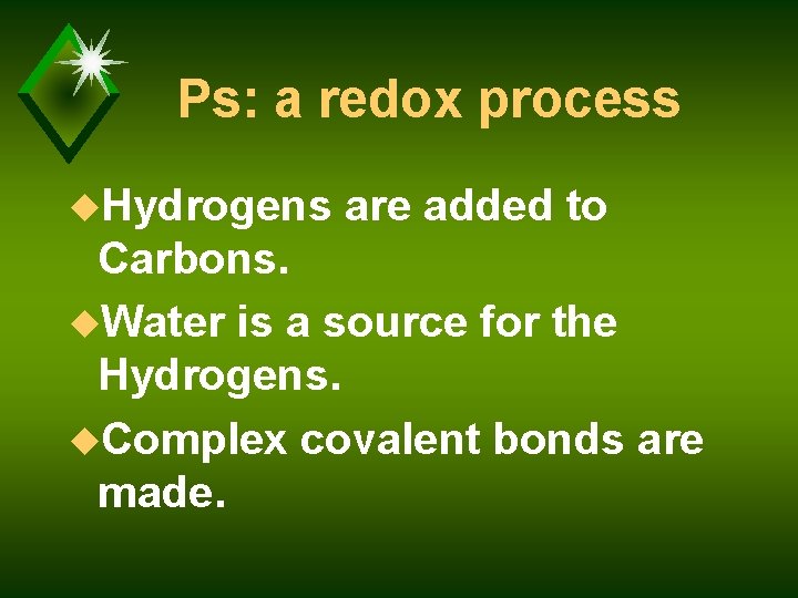 Ps: a redox process u. Hydrogens are added to Carbons. u. Water is a