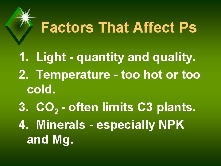Factors That Affect Ps 1. Light - quantity and quality. 2. Temperature - too
