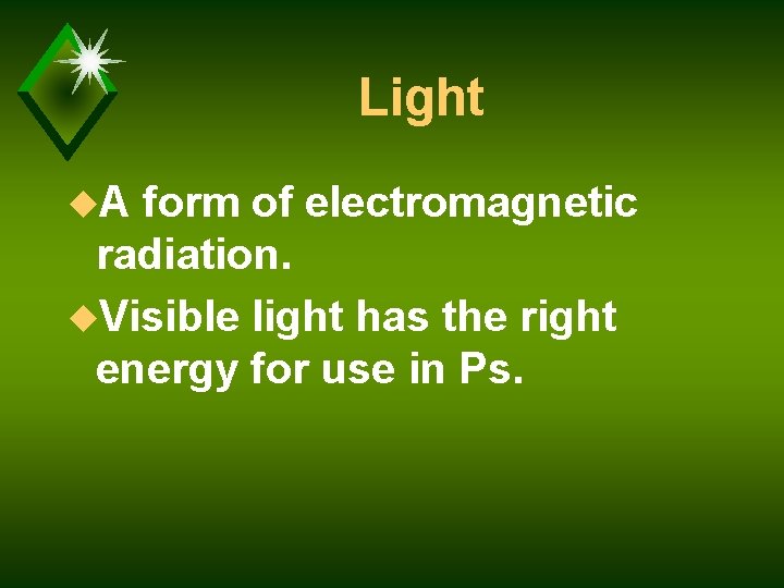 Light u. A form of electromagnetic radiation. u. Visible light has the right energy