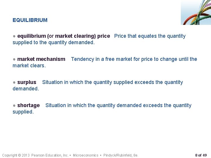 EQUILIBRIUM ● equilibrium (or market clearing) price Price that equates the quantity supplied to